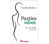 Parties intimes - Ma victoire sur le viol - Cynthia Robert - Performance - broché - Essai