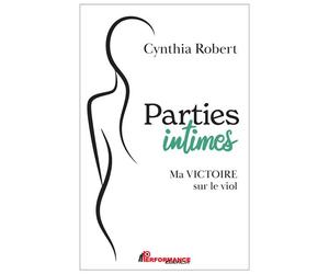 Parties intimes - Ma victoire sur le viol - Cynthia Robert - Performance - broché - Essai