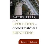 Parties Rules Evolution of Cong Budg by Lance T Washington State University LeLoup Lance T. Leloup (Auteur)