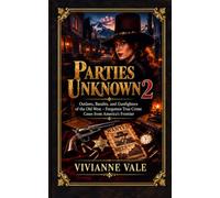 Parties Unknown: Outlaws, Bandits, and Gunfighters of the Old West - Forgotten True Crime Cases from America’s Frontier