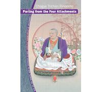 Parting From The Four Attachments: A Commentary On Jetsun Drakpa Gyaltsen's Song Of Experience On Mind Training And The View
