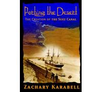 Parting the Desert : The Creation of the Suez Canal