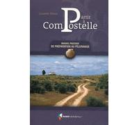 Partir à Compostelle : Manuel pratique de préparation au Pélerinage