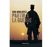 Partir à la guerre - Karl Marlantes - Calmann-Levy - broché - Essai