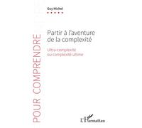 Partir à l'aventure de la complexité Ultra-complexité ou complexité ultime - Guy Michel - L'harmattan - broché - Guide
