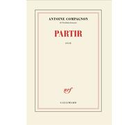 Partir - Antoine Compagnon - Gallimard - broché - Essai