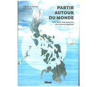 Partir Autour Du Monde - 1519-2019 : Cinq Cent Ans De Circumnavigations