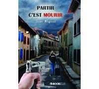 Partir c'est mourir - Jean Mignot - Bookelis - broché - Roman