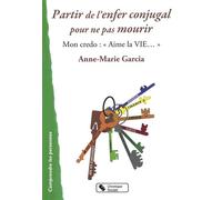Partir de l'enfer conjugal pour ne pas mourir ANNE-MAR GARCIA (Auteur)