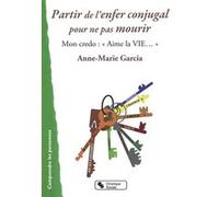 Partir de l'enfer conjugal pour ne pas mourir ANNE-MAR GARCIA (Auteur)
