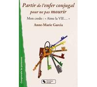 Partir De L'enfer Conjugal Pour Ne Pas Mourir - Mon Credo : "Aime La Vie