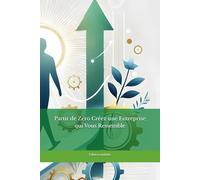 Partir de Zéro Créez une Entreprise qui Vous Ressemble