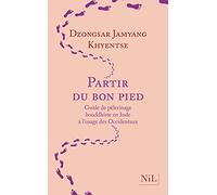 Partir du bon pied - Guide de pèlerinage bouddhiste en Inde à l'usage des Occidentaux