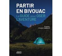 Partir en bivouac - Le guide pour oser l'aventure - Suzanne L'instant Vagabond - Vagnon Du Plaisancier Eds - relié - Guide