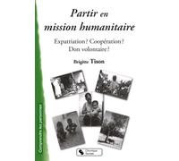 Partir en mission humanitaire expatriation ? Coopération ? Don volontaire ?