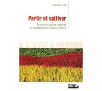 Partir Et Cultiver - Essor De La Quinoa, Mobilités Et Recompositions Rurales En Bolivie