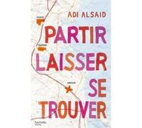Partir laisser se trouver Adi Alsaid (Auteur), Marie Tillol (Traduction)