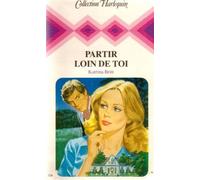 Partir loin de toi : Collection : Collection harlequin n° 326