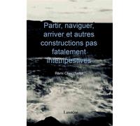 Partir, naviguer, arriver et autres constructions pas fatalement intempestives - Rémi Checchetto - Lanskine - broché - Poésie