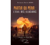 Partir ou périr : l’exil des illusions - Ousmane Barro Dione - L'harmattan - broché - Essai
