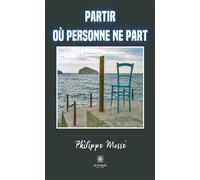 Partir où personne ne part - Philippe Mosse - Le Lys Bleu - broché - Roman