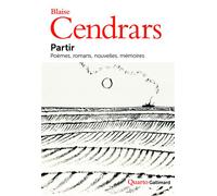 Partir Poèmes, romans, nouvelles, mémoires - Blaise Cendrars - Gallimard - broché - Roman