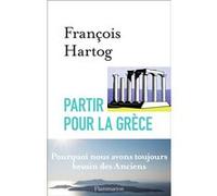 François Hartog – Partir pour la Grèce – Broché – Flammarion