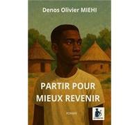 Partir pour mieux revenir Denos Olivier MIEHIDenos Olivier MIEHI (Auteur)