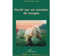 Partir sur un coursier de nuages Josaphat-Robert Large (Auteur)