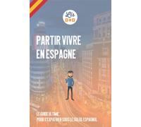 Partir vivre en Espagne: Le guide ultime pour s'expatrier sous le soleil espagnol