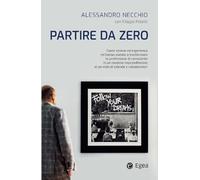 Partire da zero. Come visione ed esperienza mi hanno aiutato a trasformare la professione di consulente in un modello imprenditoriale al servizio di aziende e collaboratori