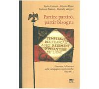 Partire Partirò, Partir Bisogna. Firenze E La Toscana Nelle Campagne Napoleoniche 1793-1815
