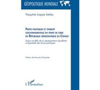 Partis politiques et stabilité gouvernementale en temps de crise en République démocratique du Congo Enjeux et défis de la représentation équilibrée et équitable des forces politiques - Théophile Asip