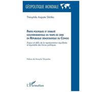 Partis politiques et stabilité gouvernementale en temps de crise en République démocratique du Congo Enjeux et défis de la représentation équilibrée et équitable des forces politiques - Théophile Asip