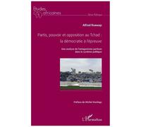 Partis, Pouvoir Et Opposition Au Tchad : La Démocratie À L'épreuve - Une Analyse De L'antagonisme Partisan Dans Le Système Politique