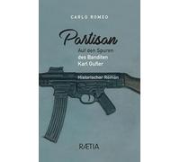 Partisan. Auf den Spuren des Banditen Karl Gufler