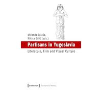 Partisans in Yugoslavia: Literature, Film and Visual Culture