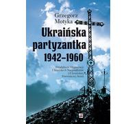 Partisans ukrainiens 1942-1960 - Grzegorz Motyka (Buch auf Polnisch)