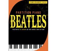 Partition Piano Beatles: Sélection De 40 Chansons Que Vous Devriez Jouer Au Piano