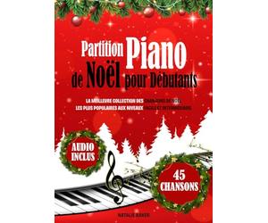 Partition Piano de Noël pour Débutants: La Meilleure Collection des Chansons de Noël les Plus Populaires aux Niveaux Facile et Intermédiaire