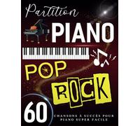 Partition Piano Pop Rock: 60 Chansons à Succès Pour Piano Super Facile