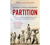 Partition: The story of Indian independence and the creation of Pakistan in 1947