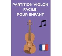 partition violon facile pour enfant: Sélection de morceaux populaires pour violon facile et adapté aux musiciens débutants