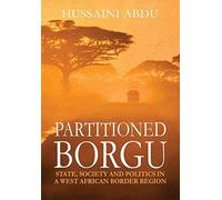 Partitioned Borgu: State, Society And Politics In A West African Border Region (Hb)