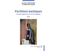 Partitions bachiques Un autre regard sur le vin et la musique - Laurent Zakowsky - Les Impliqués - broché - Essai