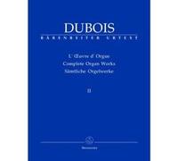 Partitions classique BARENREITER DUBOIS THEODORE - SAMTLICHE ORGELWERKE, BAND II - ORGUE Orgue G