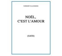 Partitions classique CARISCH GLANZBERG NORBERT - NOEL C'EST L'AMOUR (SATB) - CHOEUR Choeur et ensemble vocal