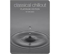 Partitions classique CHESTER MUSIC CLASSICAL CHILLOUT PLATINUM EDITION - PIANO SOLO Piano