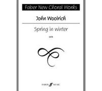 Partitions classique FABER MUSIC WOOLRICH JOHN - SPRING IN WINTER - CHORAL SIGNATURE SERIES - SATB CHOIR (PAR 10 MINIMUM) Choeur et ensemble vocal