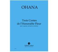 Partitions classique JOBERT OHANA MAURICE - CONTES DE L'HONORABLE FLEUR (3) - SOPRANO, RECITANT ET ORCHESTRE Soprano, piano